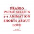 Draško Ivezić Selects: 3+1 Animation and Love Shorts Draško Ivezić Selects: 3+1 Animation and Love Shorts
